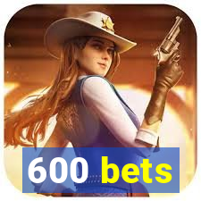 600 bets